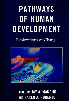 Pathways of Human Development: Explorations of Change - Mancini, Jay a (Editor), and Roberto, Karen A (Editor), and Bowen, Gary L (Contributions by)