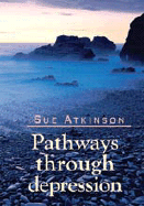 Pathways Through Depression - Atkinson, Sue