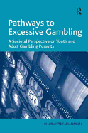 Pathways to Excessive Gambling: A Societal Perspective on Youth and Adult Gambling Pursuits
