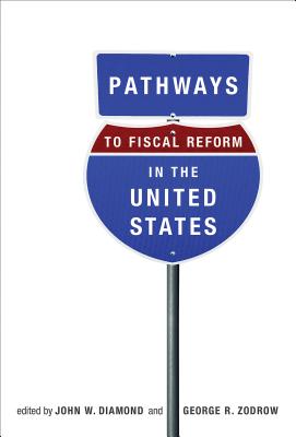 Pathways to Fiscal Reform in the United States - Diamond, John W (Contributions by), and Zodrow, George R (Contributions by), and Pauly, Mark V (Contributions by)