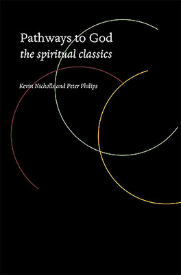 Pathways to God: The Spiritual Classics - Nichols, Kevin, and Philips, Peter