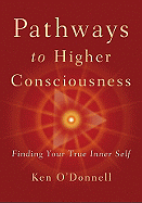 Pathways to Higher Consciousness: Finding Your True Inner Self