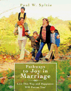 Pathways to Joy in Marriage: Live This Way and Happiness Will Pursue You!