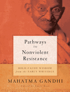 Pathways to Nonviolent Resistance: BOLD-FACED WISDOM from the EARLY WRITINGS