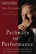 Pathways to Performance: A Guide to Transforming Yourself, Your Team, and Your Organization - Clemmer, Jim