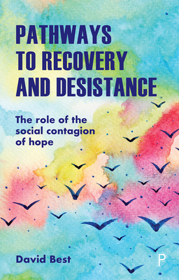 Pathways to Recovery and Desistance: The Role of the Social Contagion of Hope - Best, David