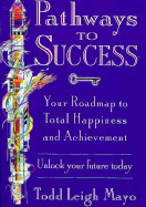 Pathways to Success: Your Roadmap to Total Happiness and Achievement