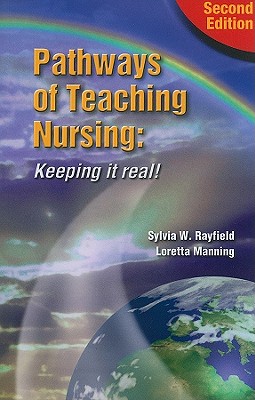 Pathways to Teaching Nursing: Keeping It Real! - Rayfield, Sylvia W