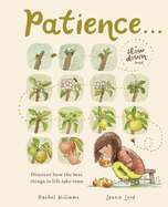 Patience . . . (a Slow Down Book): Discover How the Best Things in Life Take Time