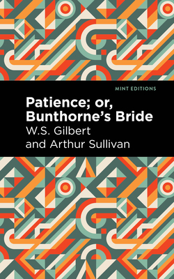 Patience; Or, Bunthorne's Bride - Sullivan, Arthur, and Gilbert, W S, and Editions, Mint (Contributions by)