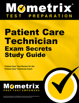 Patient Care Technician Exam Secrets Study Guide: Patient Care Test Review for the Patient Care Technician Exam - Mometrix Medical Technology Certification Test Team (Editor)