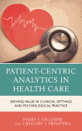 Patient-Centric Analytics in Health Care: Driving Value in Clinical Settings and Psychological Practice