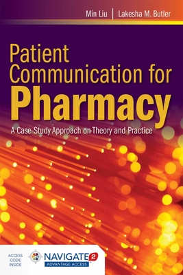 Patient Communication for Pharmacy: A Case-Study Approach on Theory and Practice - Liu, Min, and Butler, Lakesha M