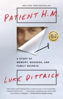 Patient H.M.: A Story of Memory, Madness, and Family Secrets - Dittrich, Luke