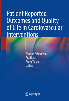 Patient Reported Outcomes and Quality of Life in Cardiovascular Interventions - Athanasiou, Thanos (Editor), and Darzi, Ara (Editor), and Oo, Aung Ye (Editor)