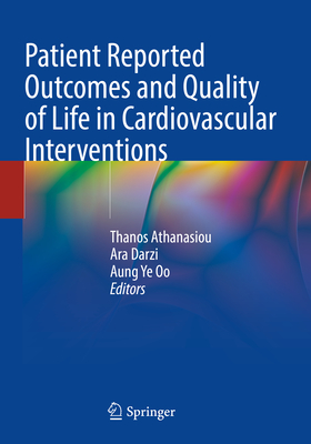 Patient Reported Outcomes and Quality of Life in Cardiovascular Interventions - Athanasiou, Thanos (Editor), and Darzi, Ara (Editor), and Oo, Aung Ye (Editor)
