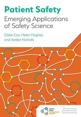 Patient Safety: Emerging Applications of Safety Science - Cox, Claire, and Hughes, Helen, and Nicholls, Jordan