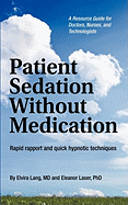 Patient Sedation Without Medication: Rapid Rapport and Quick Hypnotic Techniques a Resource Guide for Doctors, Nurses, and Technologists