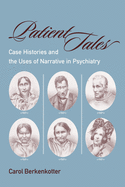 Patient Tales: Case Histories and the Uses of Narrative in Psychiarty