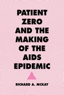 Patient Zero and the Making of the AIDS Epidemic