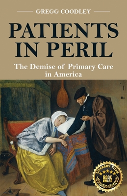 Patients in Peril: The Demise of Primary Care in America - Coodley, Gregg