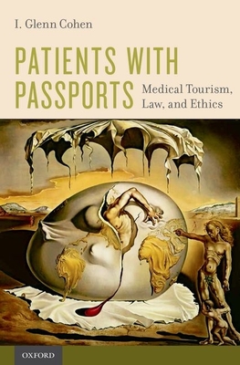 Patients with Passports: Medical Tourism, Law, and Ethics - Cohen, I Glenn