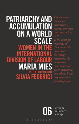 Patriarchy and Accumulation on a World Scale: Women in the International Division of Labour - Mies, Maria, and Federici, Silvia (Foreword by)