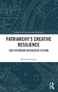 Patriarchy's Creative Resilience: Late Victorian Speculative Fiction