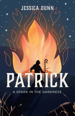 Patrick: A Spark in the Darkness - Dunn, Jessica