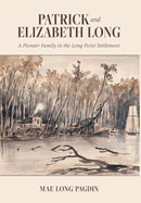 Patrick and Elizabeth Long: A Pioneer Family in the Long Point Settlement