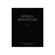 Patrick Bernatchez: Lost in Time - Boucher, Melanie, and Marie, Michel, and Schutze, Bernard