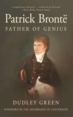 Patrick Bronte: Father of Genius - Green, Dudley