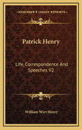Patrick Henry: Life, Correspondence and Speeches V2