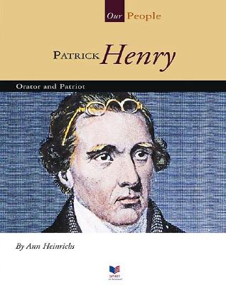 Patrick Henry: Orator and Patriot - Heinrichs, Ann