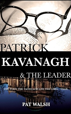Patrick Kavanagh & The Leader: The Poet, the Politician and the Libel Trial - Walsh, Pat