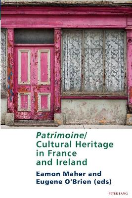 Patrimoine/Cultural Heritage in France and Ireland - Maher, Eamon (Editor), and O'Brien, Eugene (Editor)