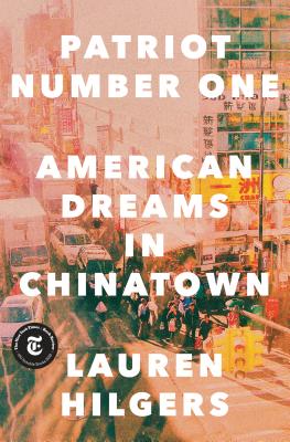 Patriot Number One: American Dreams in Chinatown - Hilgers, Lauren