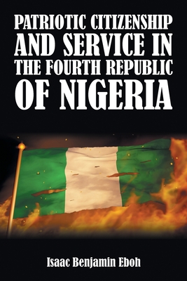 Patriotic Citizenship and Service in the Fourth Republic of Nigeria - Eboh, Isaac Benjamin