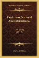 Patriotism, National and International: An Essay (1917)