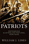 Patriots: Defending Australia's Natural Heritage 1946-2004: Defending Australia'S Natural Heritage 1946-2004 - Lines, William