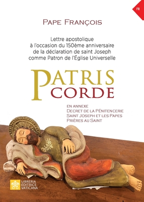 Patris corde: Lettre apostolique  l'occasion du 150me anniversaire de la dclaration de Saint Joseph comme patron de l'glise universelle - Pape Franois - Jorge Mario Bergoglio, and Merola, Giuseppe (Appendix by)