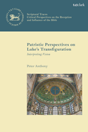 Patristic Perspectives on Luke's Transfiguration: Interpreting Vision
