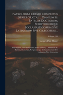 Patrologi Cursus Completus [Series Grca]: ... Omnium Ss. Patrum, Doctorum, Scriptorumque Ecclasiasticorum Sive Latinorum Sive Grcorum ...: Patrologi Cursus Completus [Series Grca]: ... Omnium Ss. Patrum, Doctorum, Scriptorumque Ecclasiasticorum...