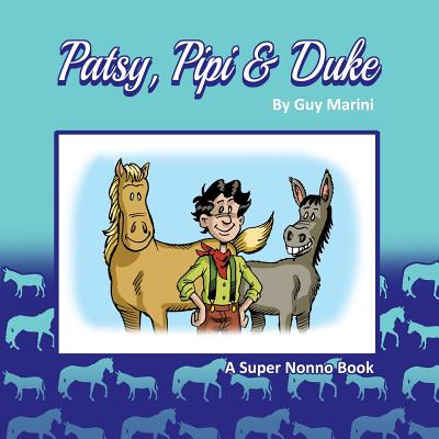 Patsy, Pipi & Duke: How a Little Boy, a Horse and a Donkey got Separated... - Marini, Guy