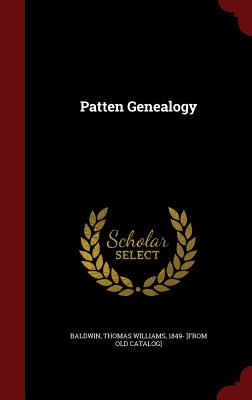 Patten Genealogy - Baldwin, Thomas Williams (Creator)