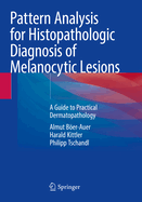 Pattern Analysis for Histopathologic Diagnosis of Melanocytic Lesions: A Guide to Practical Dermatopathology