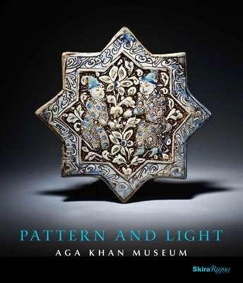 Pattern and Light: The Aga Khan Museum - Kim, Henry S. (Preface by), and Jodidio, Philip (Text by), and Kana'an, Ruba (Text by)