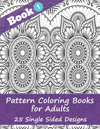 Pattern Coloring Books for Adults (Book 1) - 25 Single Sided Designs: Unique Designs for Hours of Relaxation Fun Gift for Stressful People