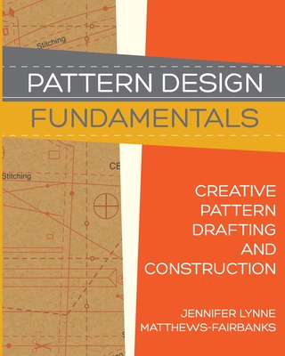 Pattern Design: Fundamentals: Construction and Pattern Making for Fashion Design - Forsyth, Dawn Marie (Foreword by), and Matthews-Fairbanks, Jennifer Lynne
