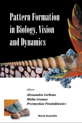 Pattern Formation in Biology, Vision and Dynamics - Carbone, Alessandra (Editor), and Gromov, Misha (Editor), and Prusinkiewicz, Przemyslaw (Editor)